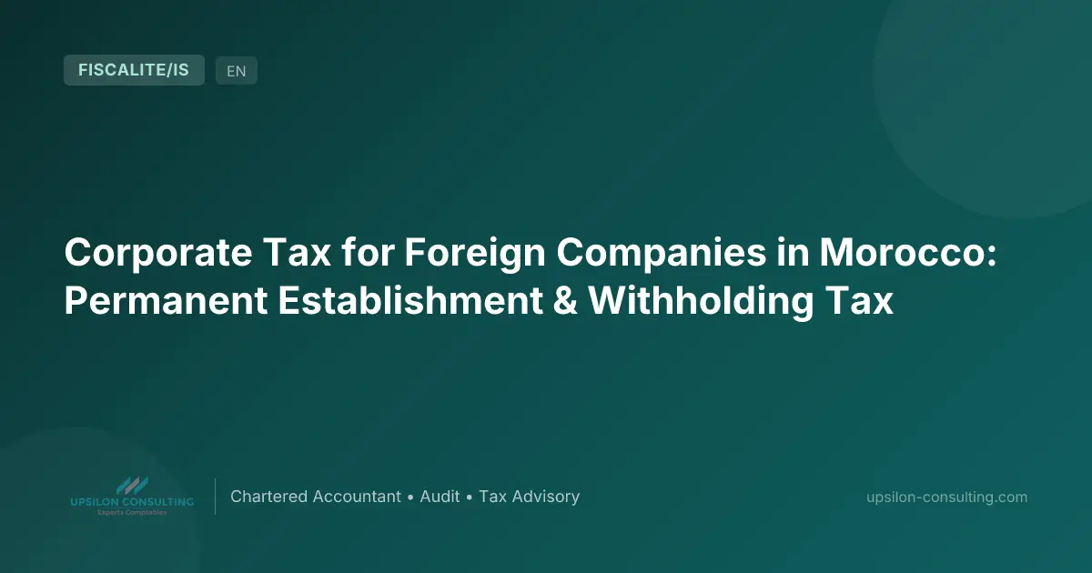 Corporate Tax for Foreign Companies in Morocco: Permanent Establishment & Withholding Tax