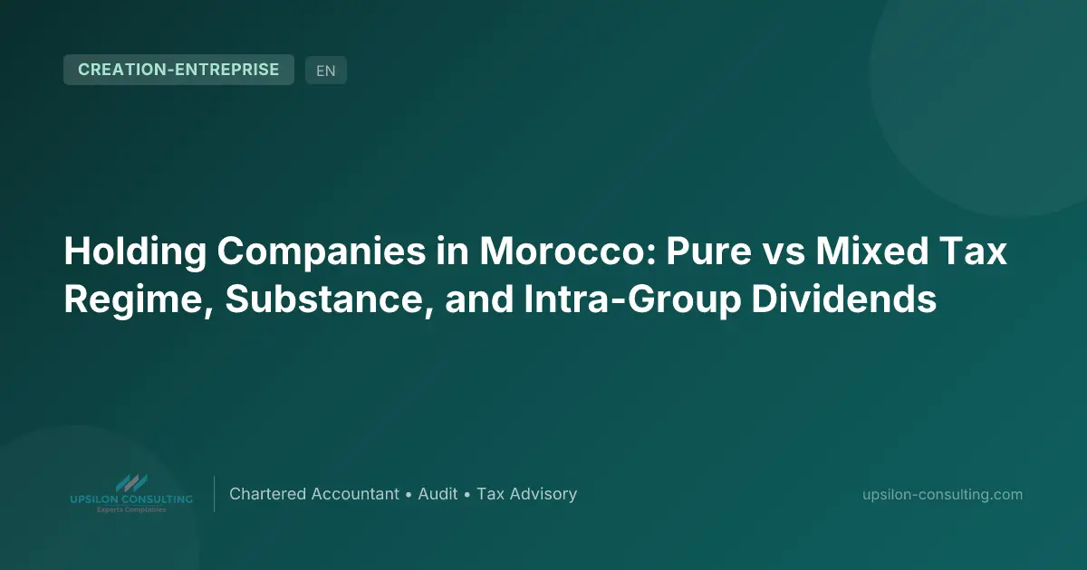 Holding Companies in Morocco: Pure vs Mixed Tax Regime, Substance, and Intra-Group Dividends