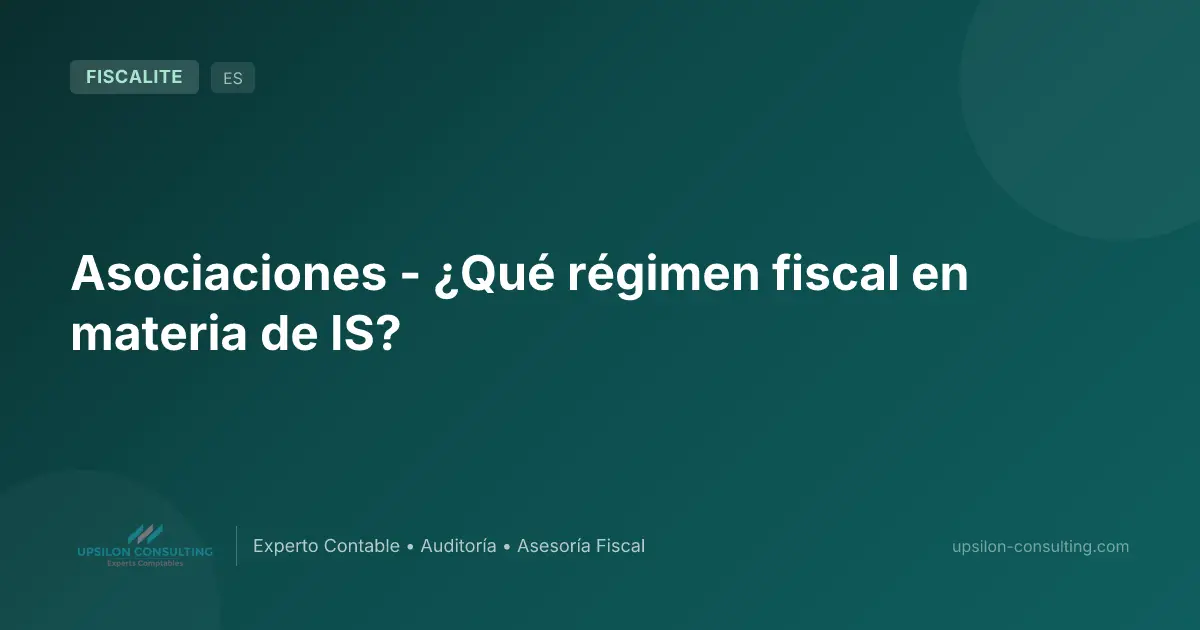 Asociaciones - ¿Qué régimen fiscal en materia de IS?