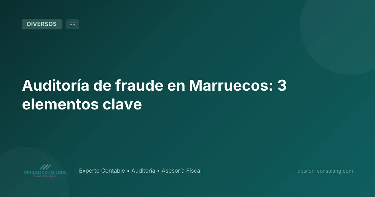 Auditoría de fraude en Marruecos: 3 elementos clave