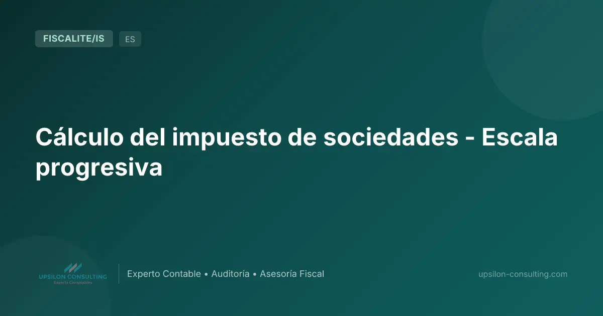 Cálculo del impuesto de sociedades - Escala progresiva