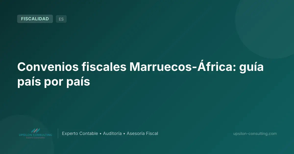 Convenios fiscales Marruecos-África: guía país por país