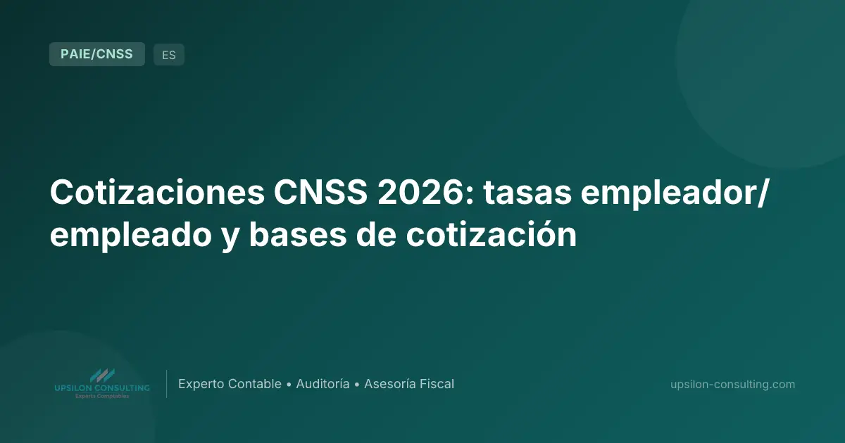 Cotizaciones CNSS 2026: tasas empleador/empleado y bases de cotización