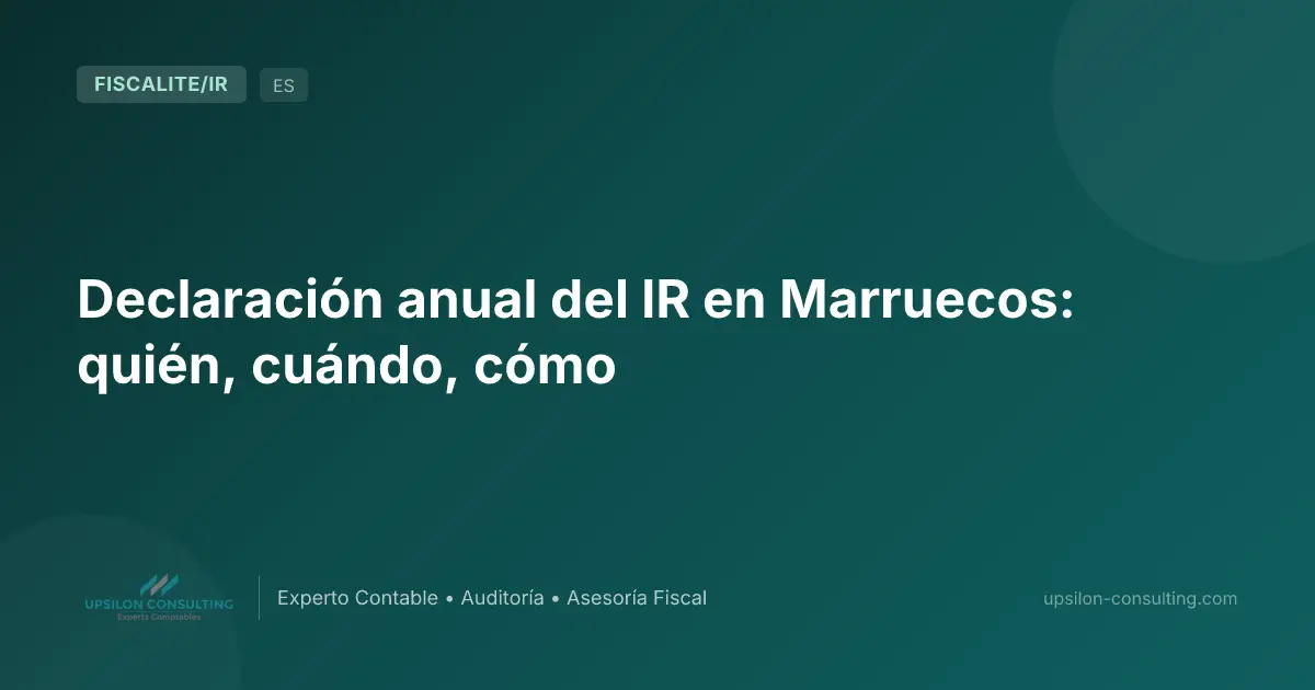Declaración anual del IR en Marruecos: quién, cuándo, cómo