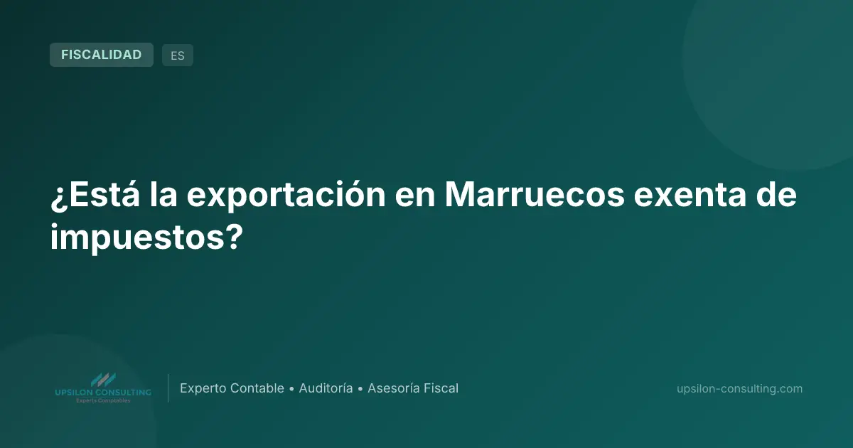 ¿Está la exportación en Marruecos exenta de impuestos?