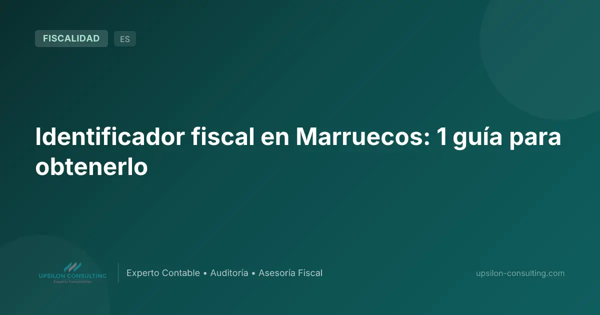 Identificador fiscal en Marruecos: 1 guía para obtenerlo