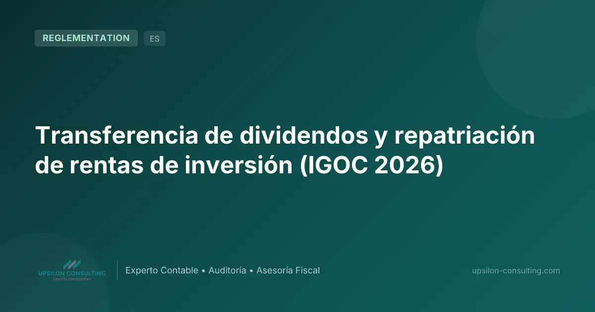 Transferencia de dividendos y repatriación de rentas de inversión (IGOC 2026)