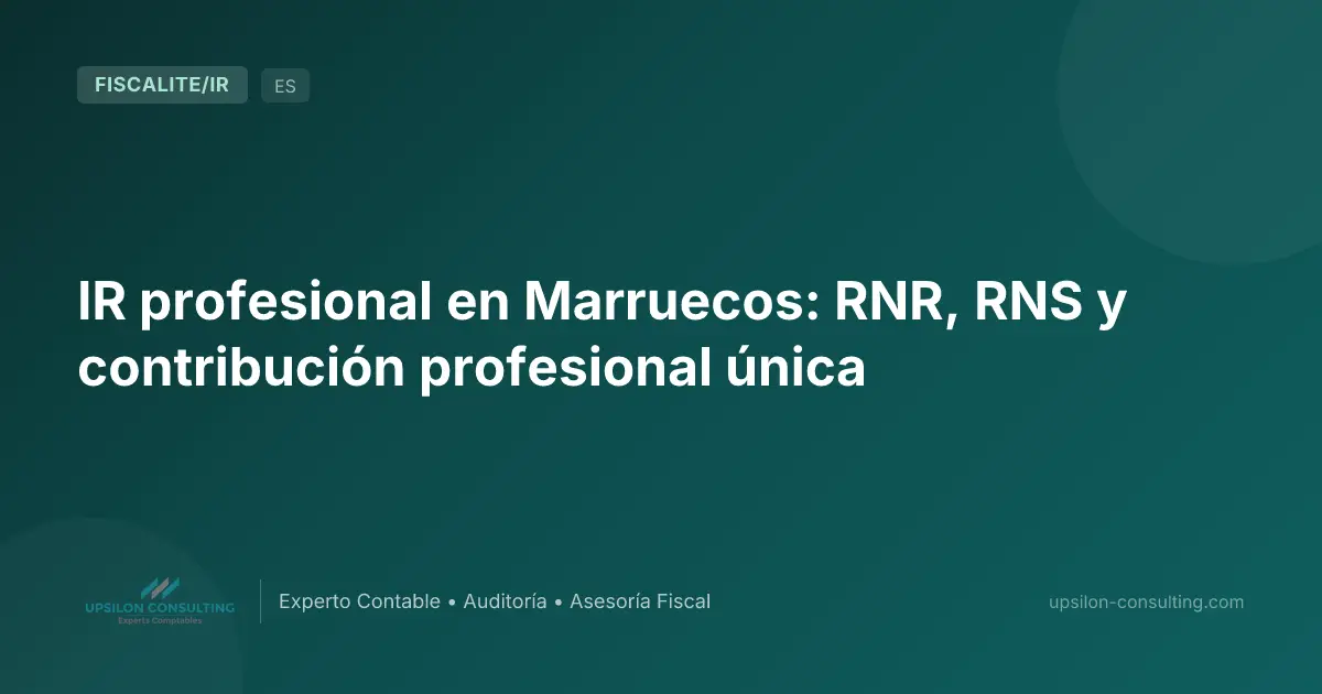 IR profesional en Marruecos: RNR, RNS y contribución profesional única