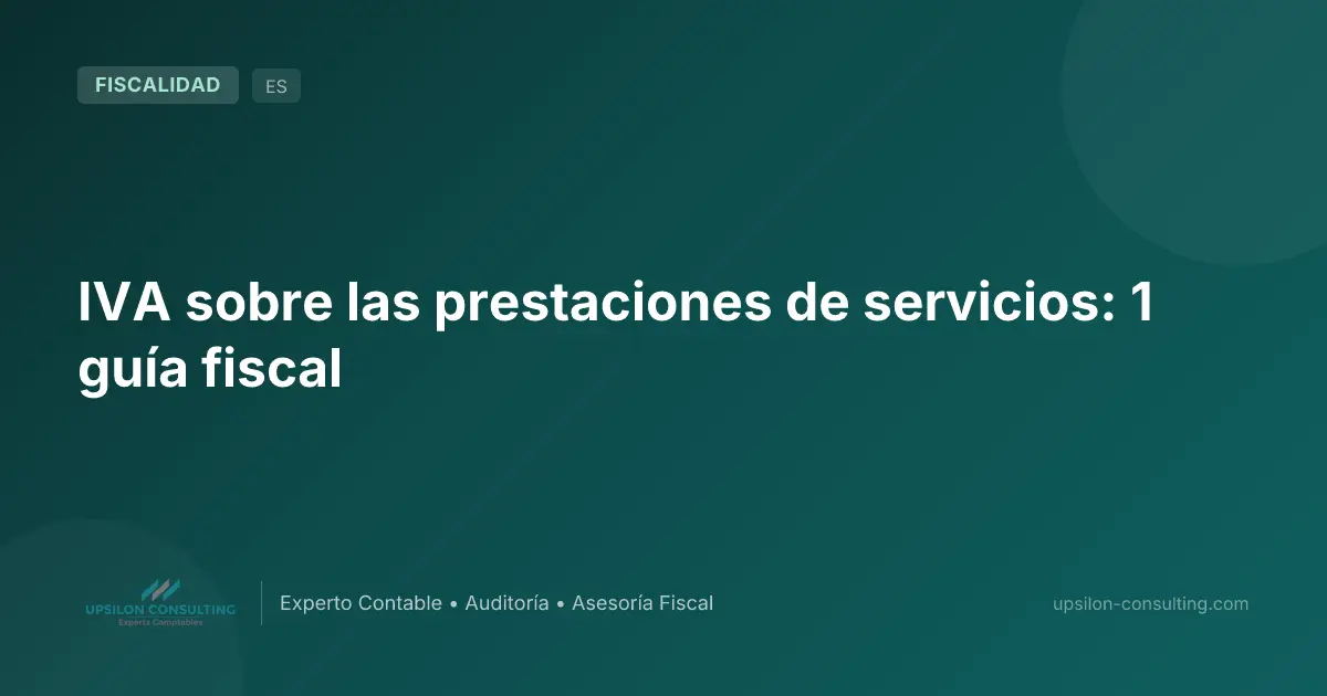 IVA sobre las prestaciones de servicios: 1 guía fiscal