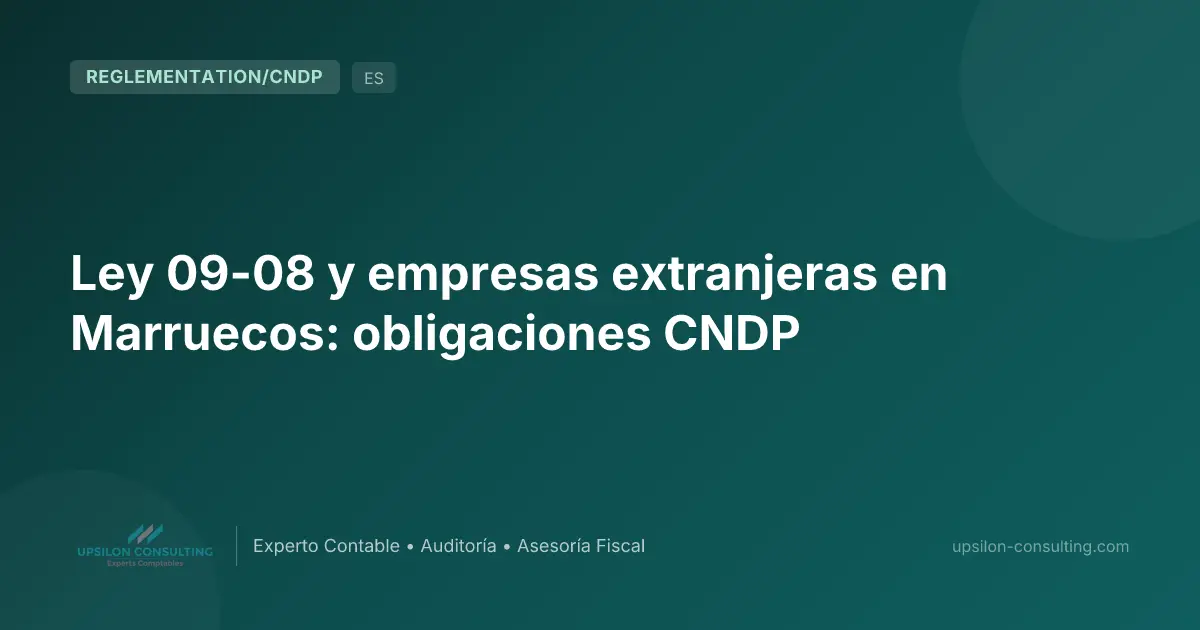 Ley 09-08 y empresas extranjeras en Marruecos: obligaciones CNDP
