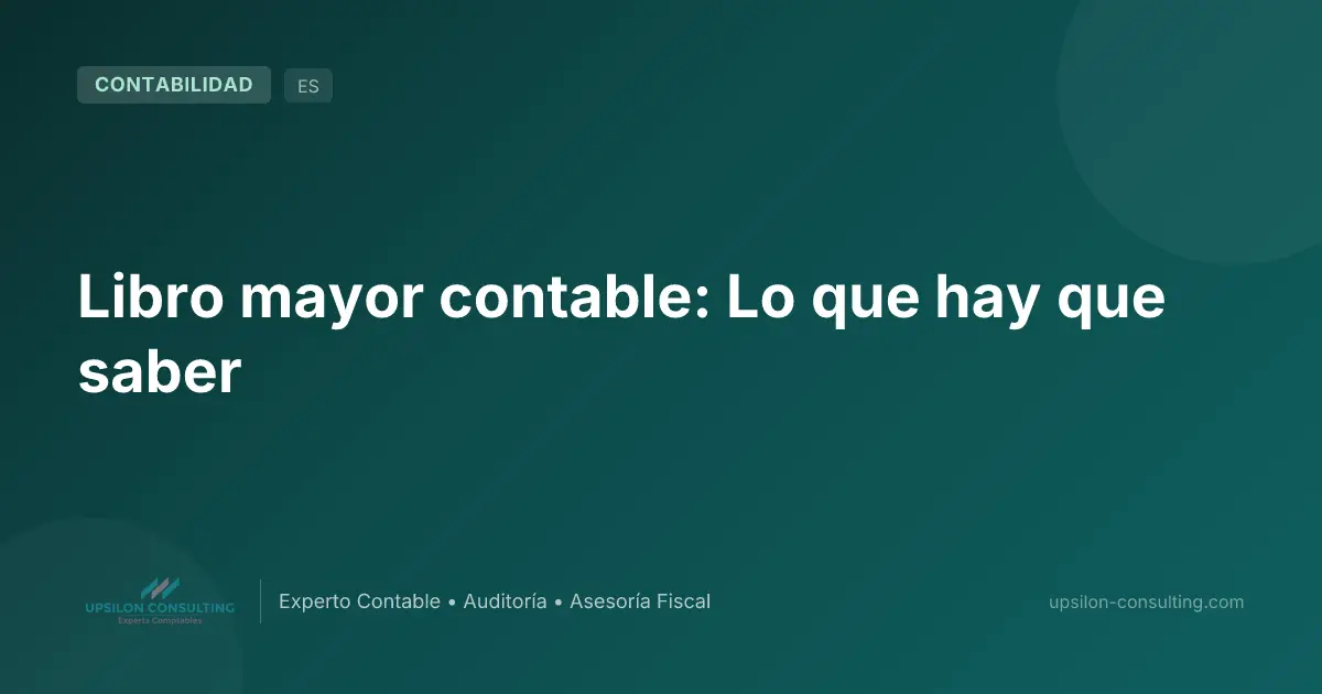 Libro mayor contable: Lo que hay que saber