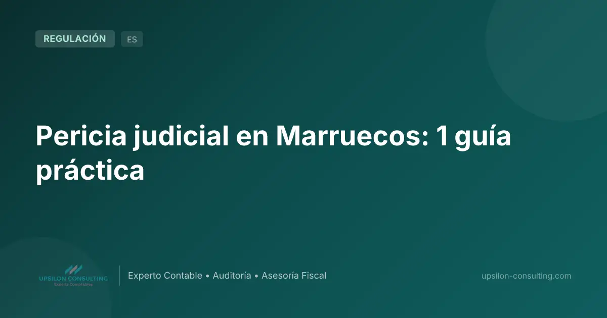 Pericia judicial en Marruecos: 1 guía práctica