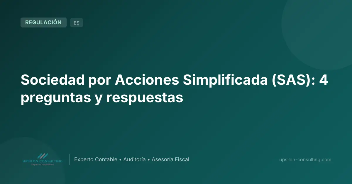 Sociedad por Acciones Simplificada (SAS): 4 preguntas y respuestas
