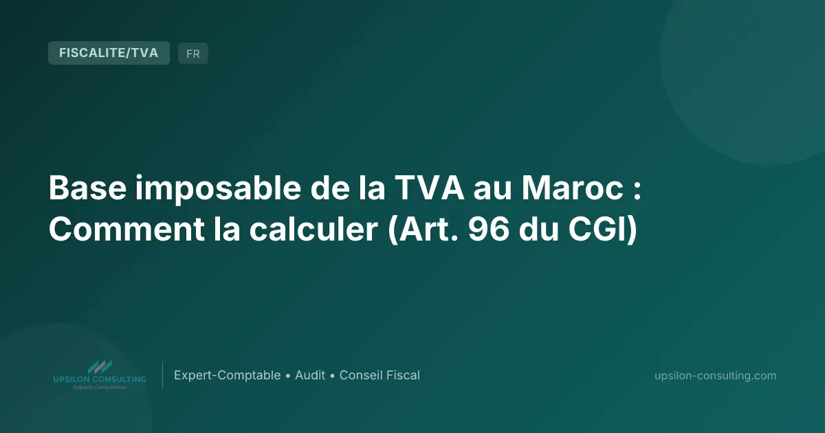 Base imposable de la TVA au Maroc : Comment la calculer (Art. 96 du CGI)