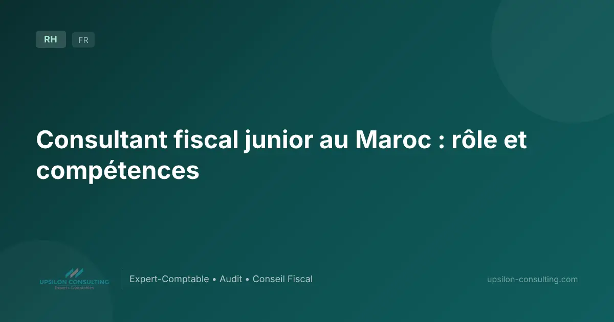 Consultant fiscal junior au Maroc : rôle et compétences