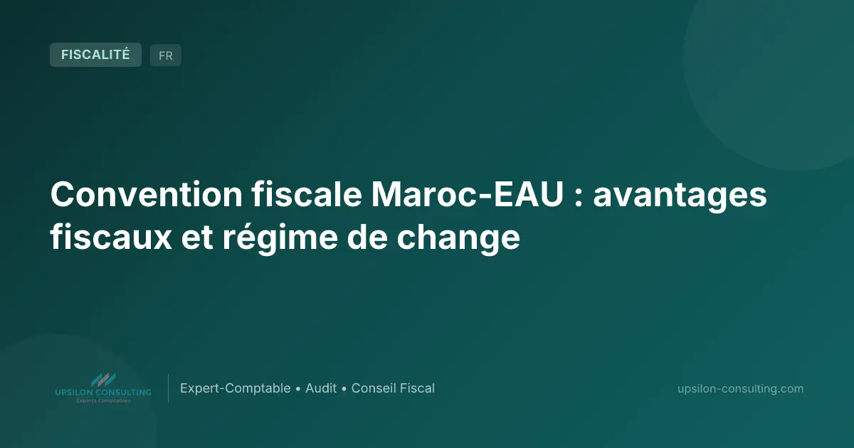 Convention fiscale Maroc-EAU : avantages fiscaux et régime de change