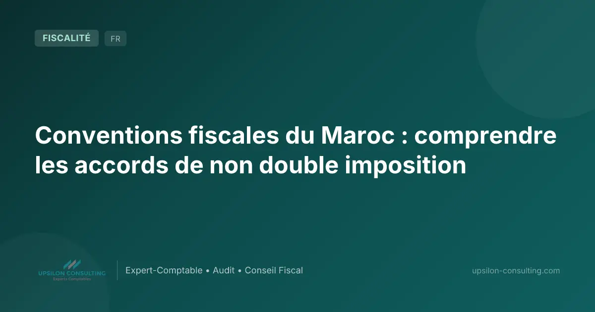 Conventions fiscales du Maroc : comprendre les accords de non double imposition