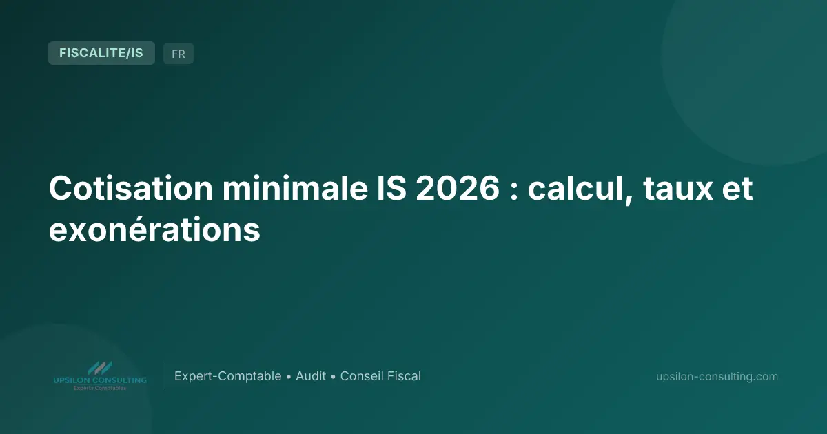 Cotisation minimale IS 2026 : calcul, taux et exonérations