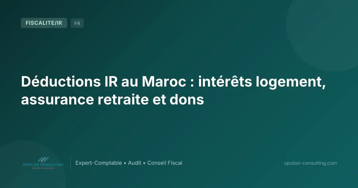 Déductions IR au Maroc : intérêts logement, assurance retraite et dons