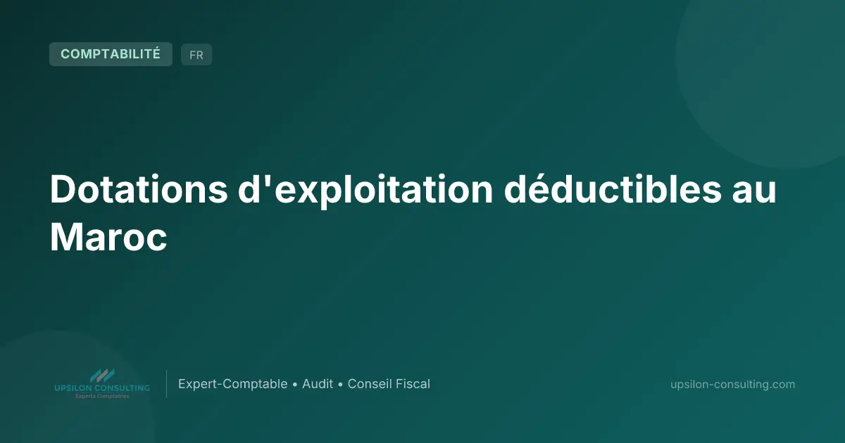 Dotations d'exploitation déductibles au Maroc