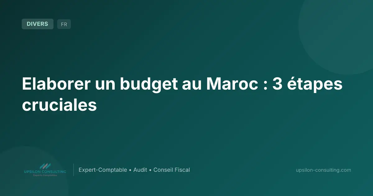 Elaborer un budget au Maroc : 3 étapes cruciales