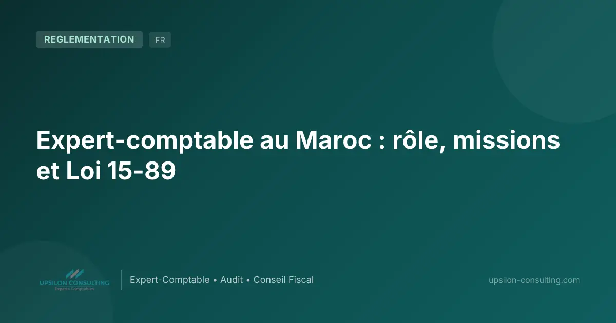 Expert-comptable au Maroc : rôle, missions et Loi 15-89