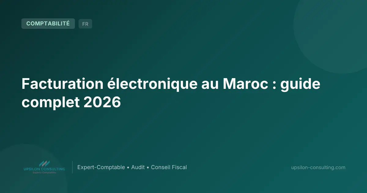Facturation électronique au Maroc : guide complet 2026