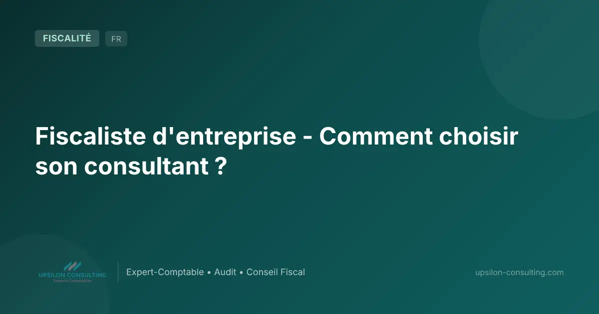 Fiscaliste d'entreprise - Comment choisir son consultant ?
