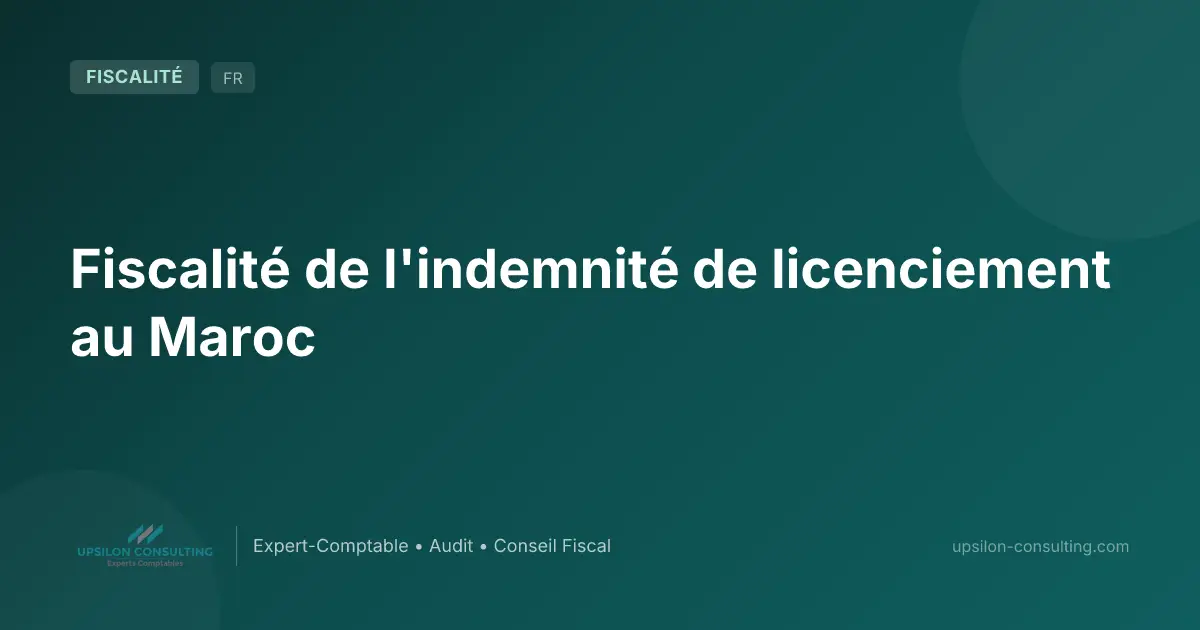Fiscalité de l'indemnité de licenciement au Maroc
