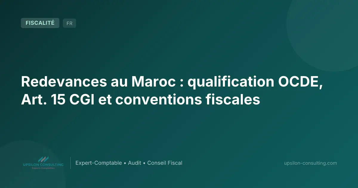 Redevances au Maroc : qualification OCDE, Art. 15 CGI et conventions fiscales