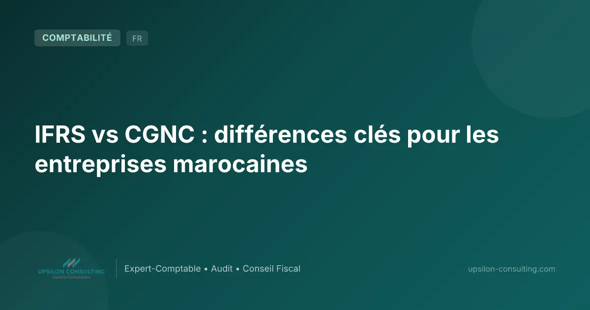 IFRS vs CGNC : différences clés pour les entreprises marocaines