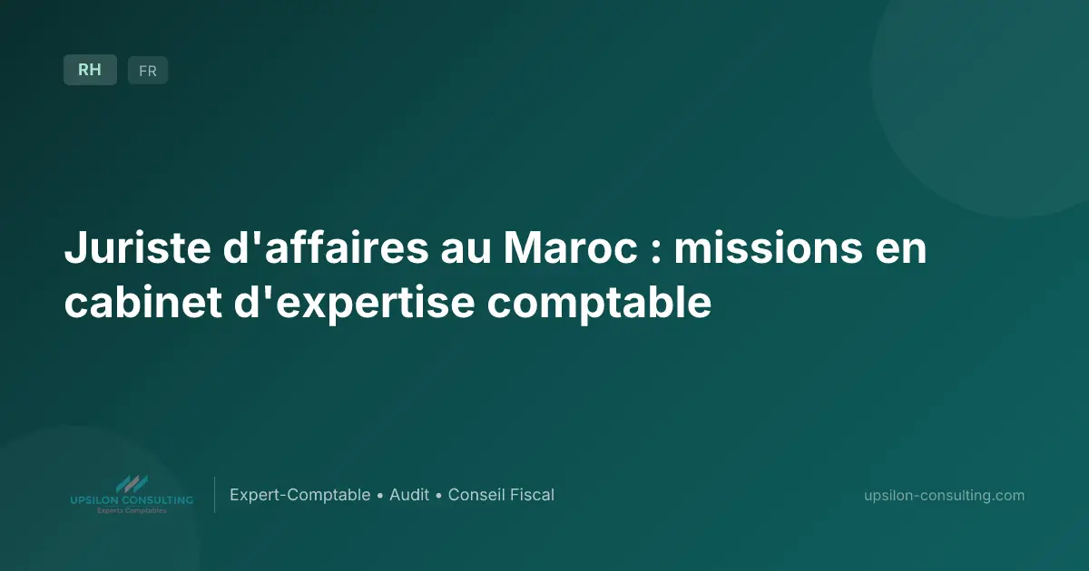 Juriste d'affaires au Maroc : missions en cabinet d'expertise comptable