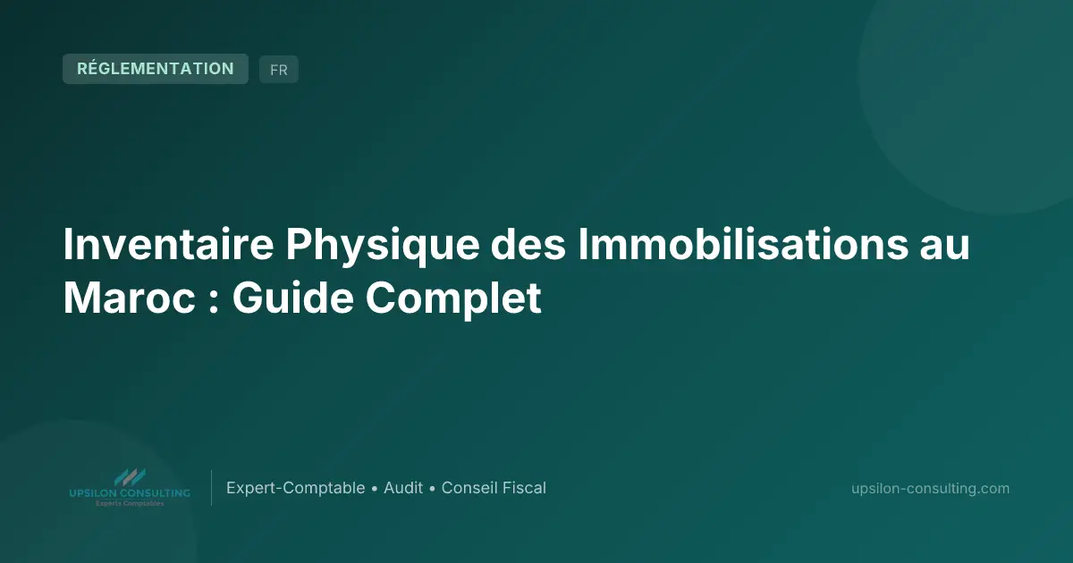 Inventaire Physique des Immobilisations au Maroc : Guide Complet