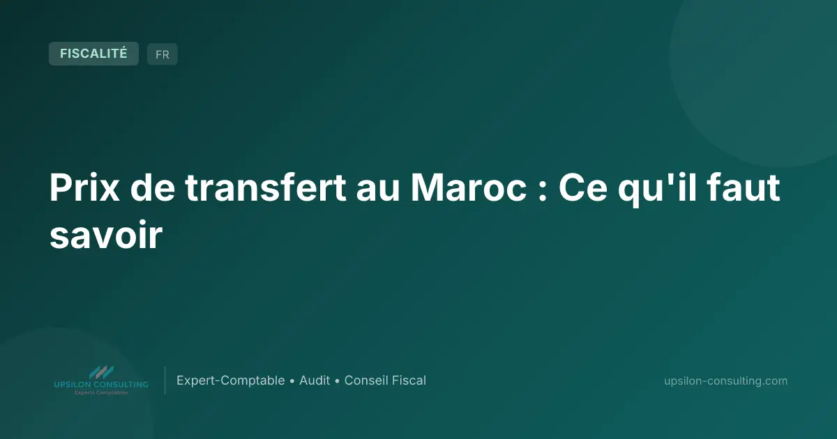 Prix de transfert au Maroc : Ce qu'il faut savoir