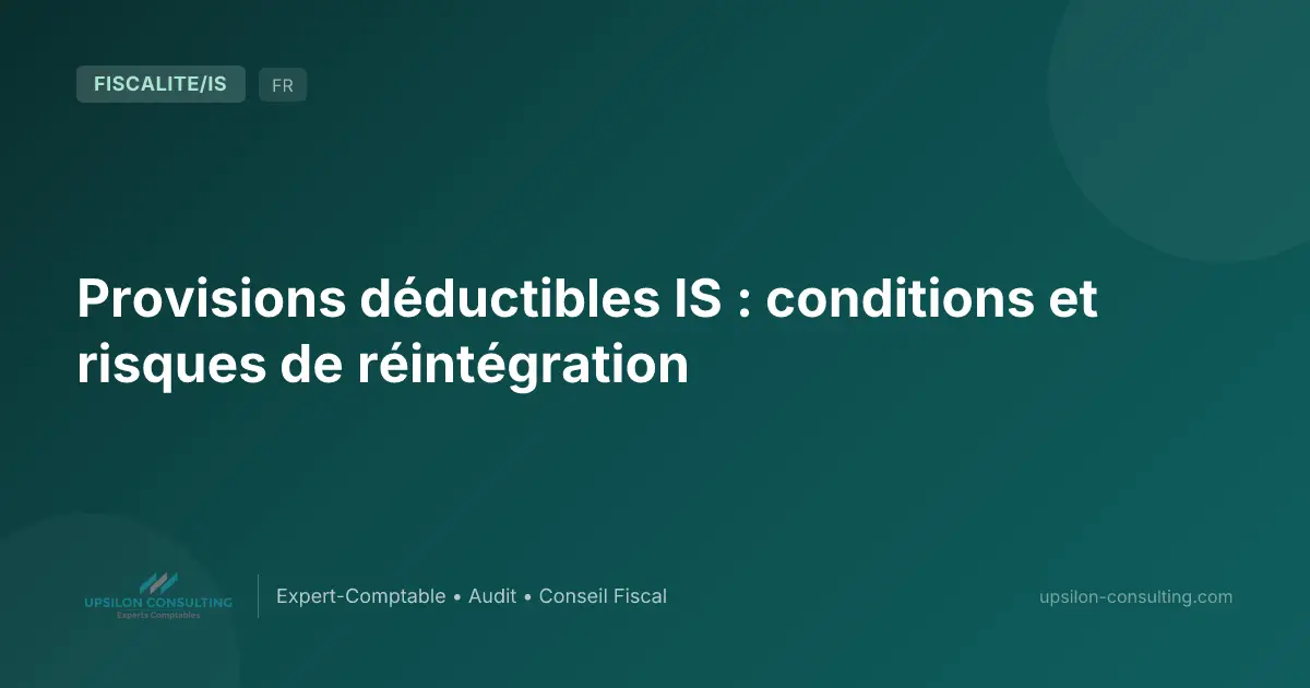 Provisions déductibles IS : conditions et risques de réintégration
