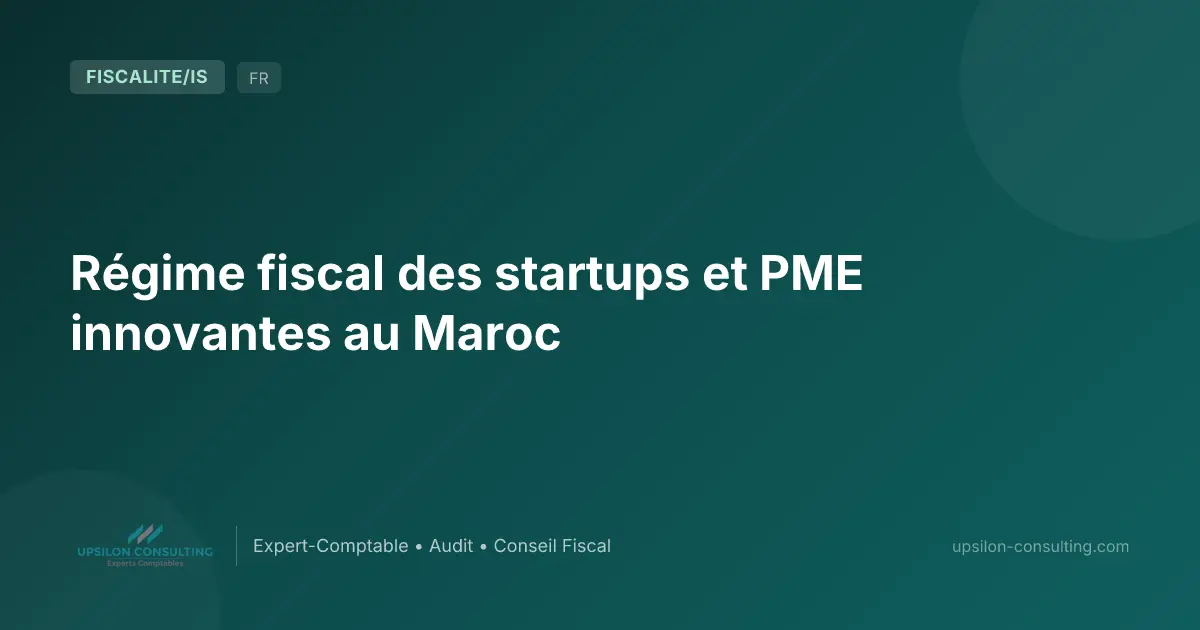 Régime fiscal des startups et PME innovantes au Maroc