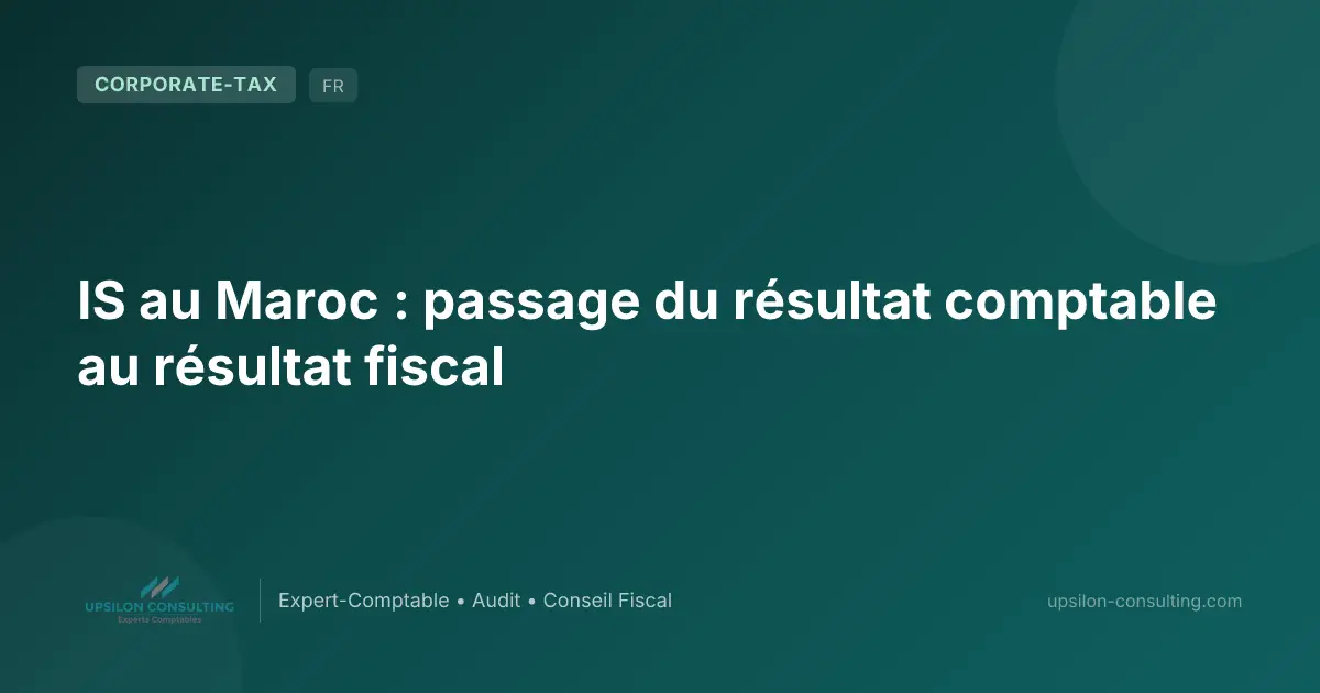 IS au Maroc : passage du résultat comptable au résultat fiscal