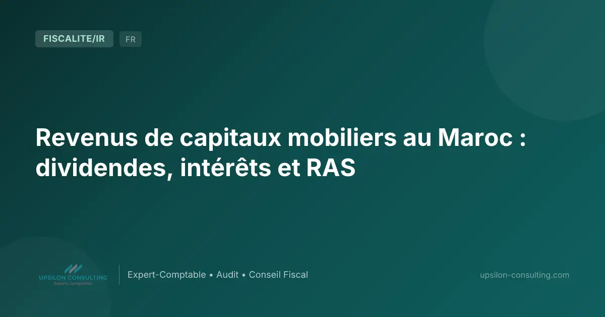 Revenus de capitaux mobiliers au Maroc : dividendes, intérêts et RAS