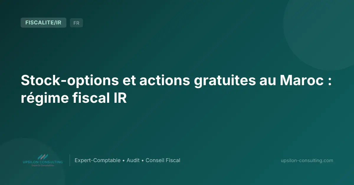 Stock-options et actions gratuites au Maroc : régime fiscal IR