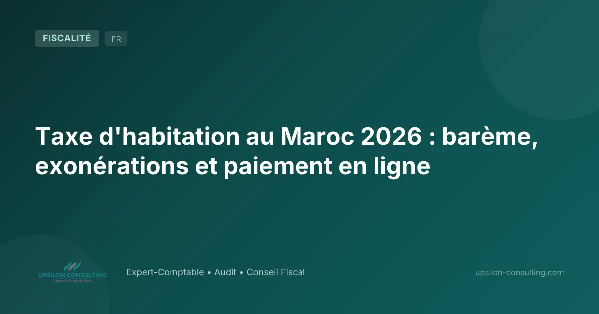 Taxe d'habitation au Maroc 2026 : barème, exonérations et paiement en ligne