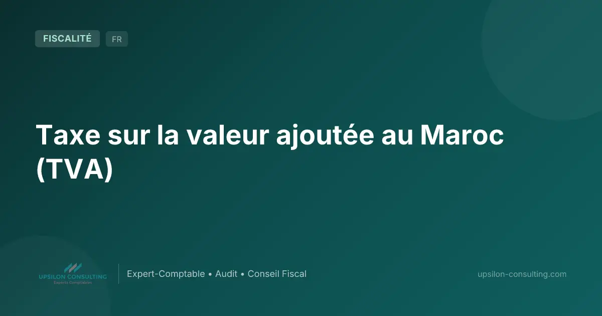 Taxe sur la valeur ajoutée au Maroc (TVA)