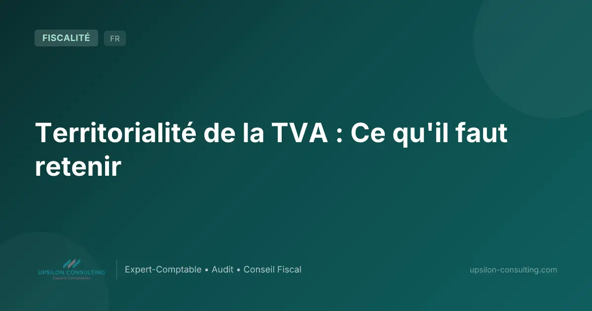 Territorialité de la TVA : Ce qu'il faut retenir