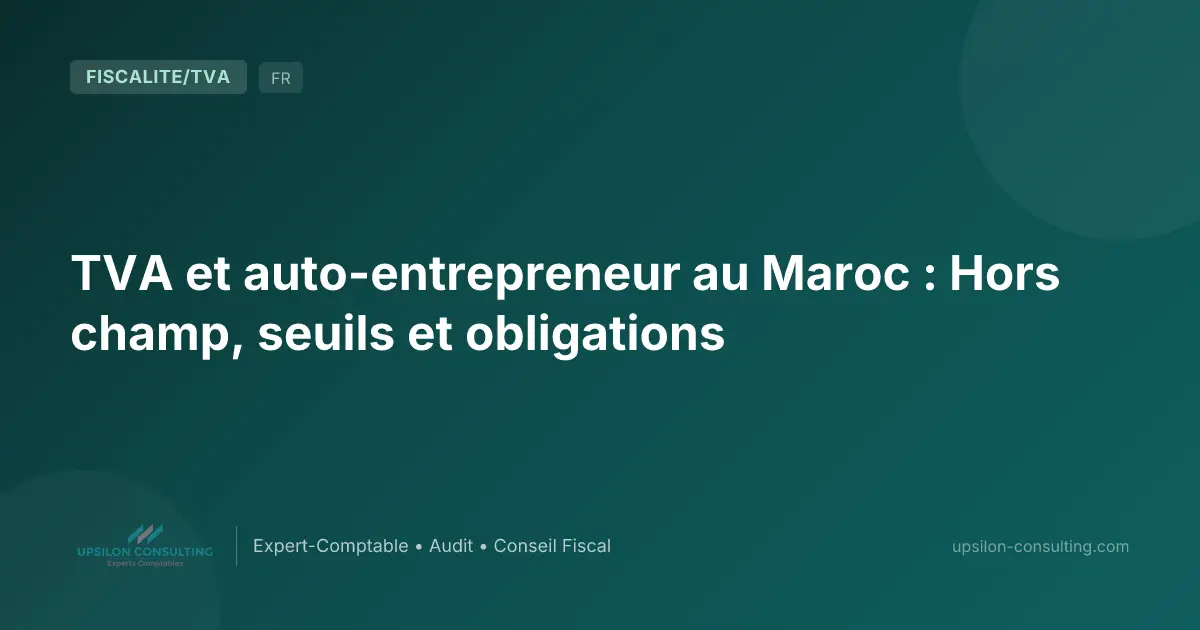 TVA et auto-entrepreneur au Maroc : Hors champ, seuils et obligations
