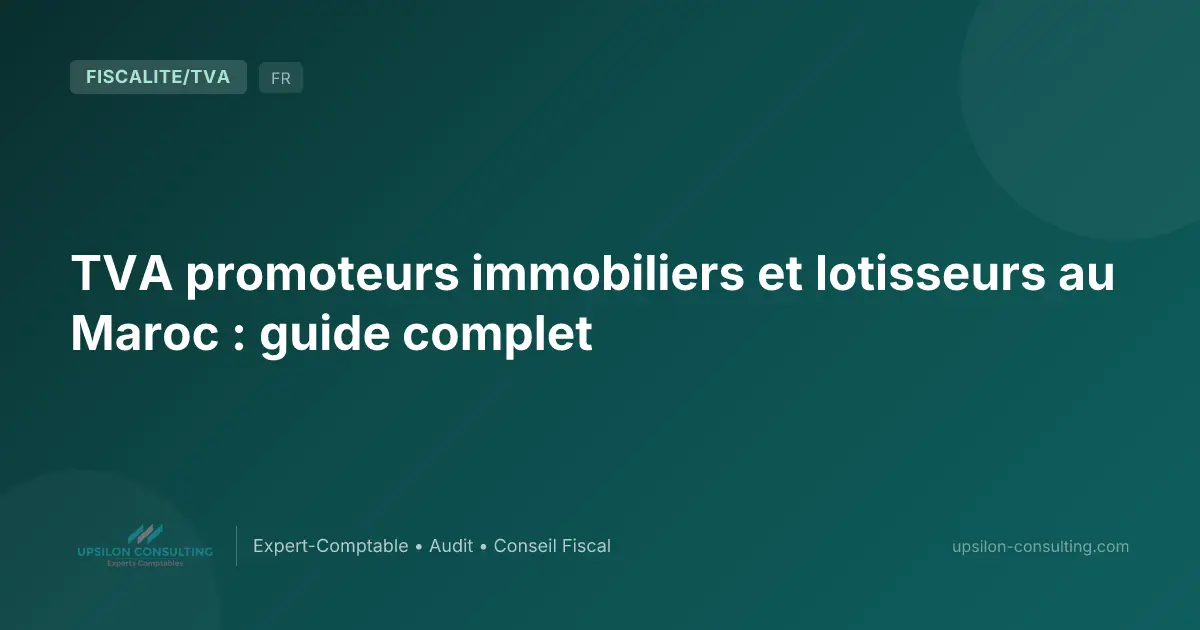 TVA promoteurs immobiliers et lotisseurs au Maroc : guide complet