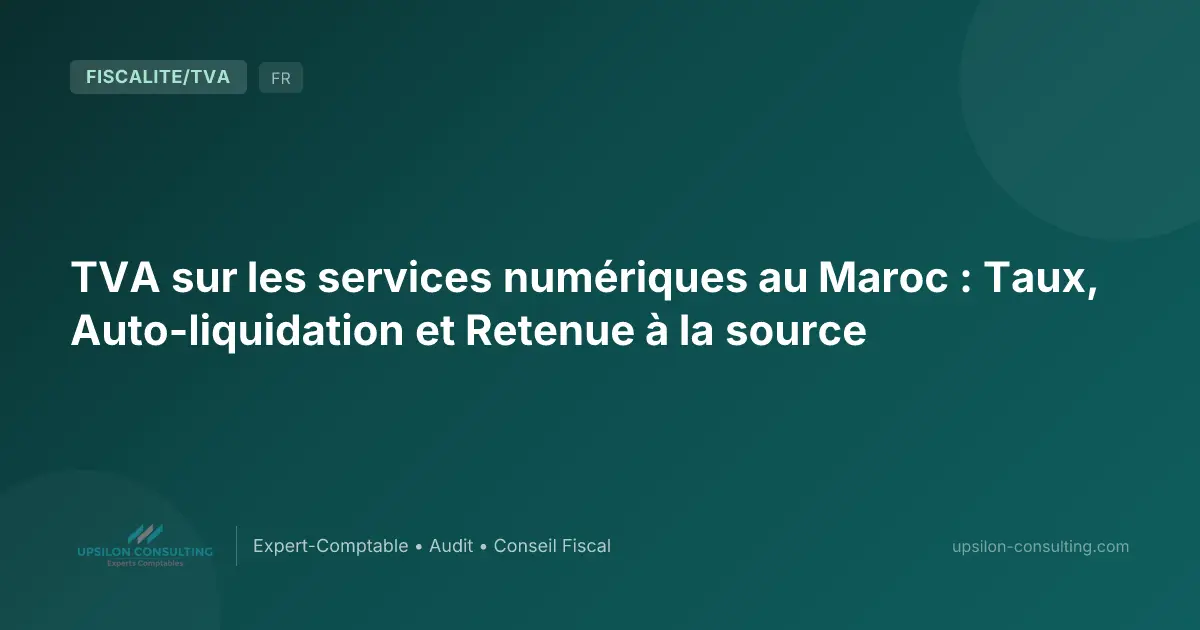 TVA sur les services numériques au Maroc : Taux, Auto-liquidation et Retenue à la source