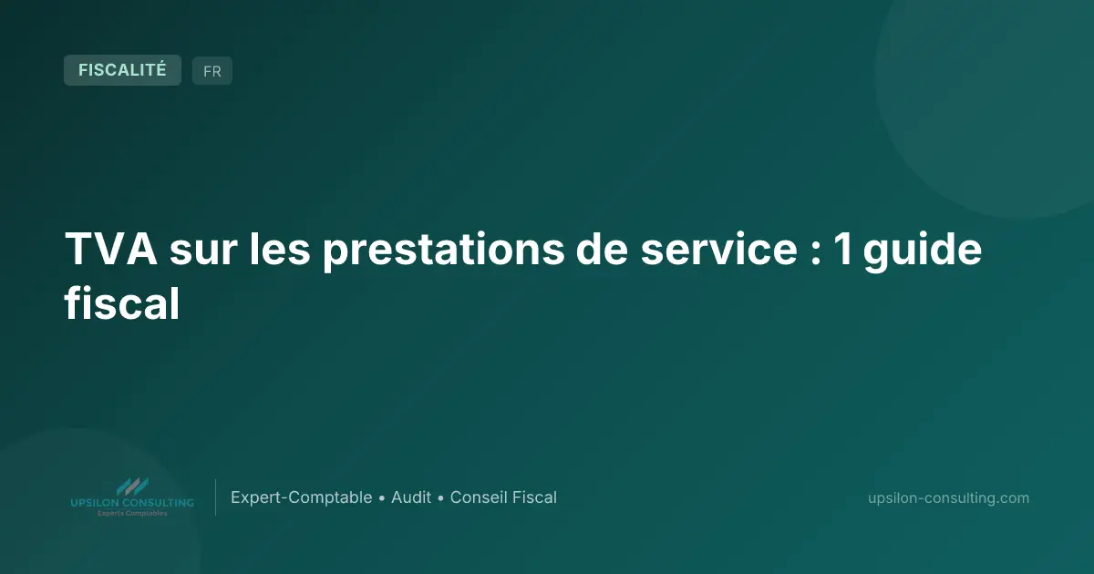 TVA sur les prestations de service : 1 guide fiscal