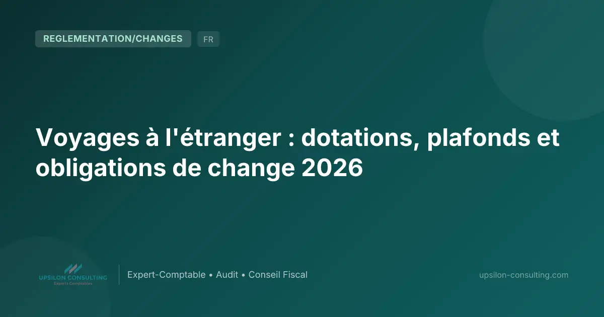Voyages à l'étranger : dotations, plafonds et obligations de change 2026